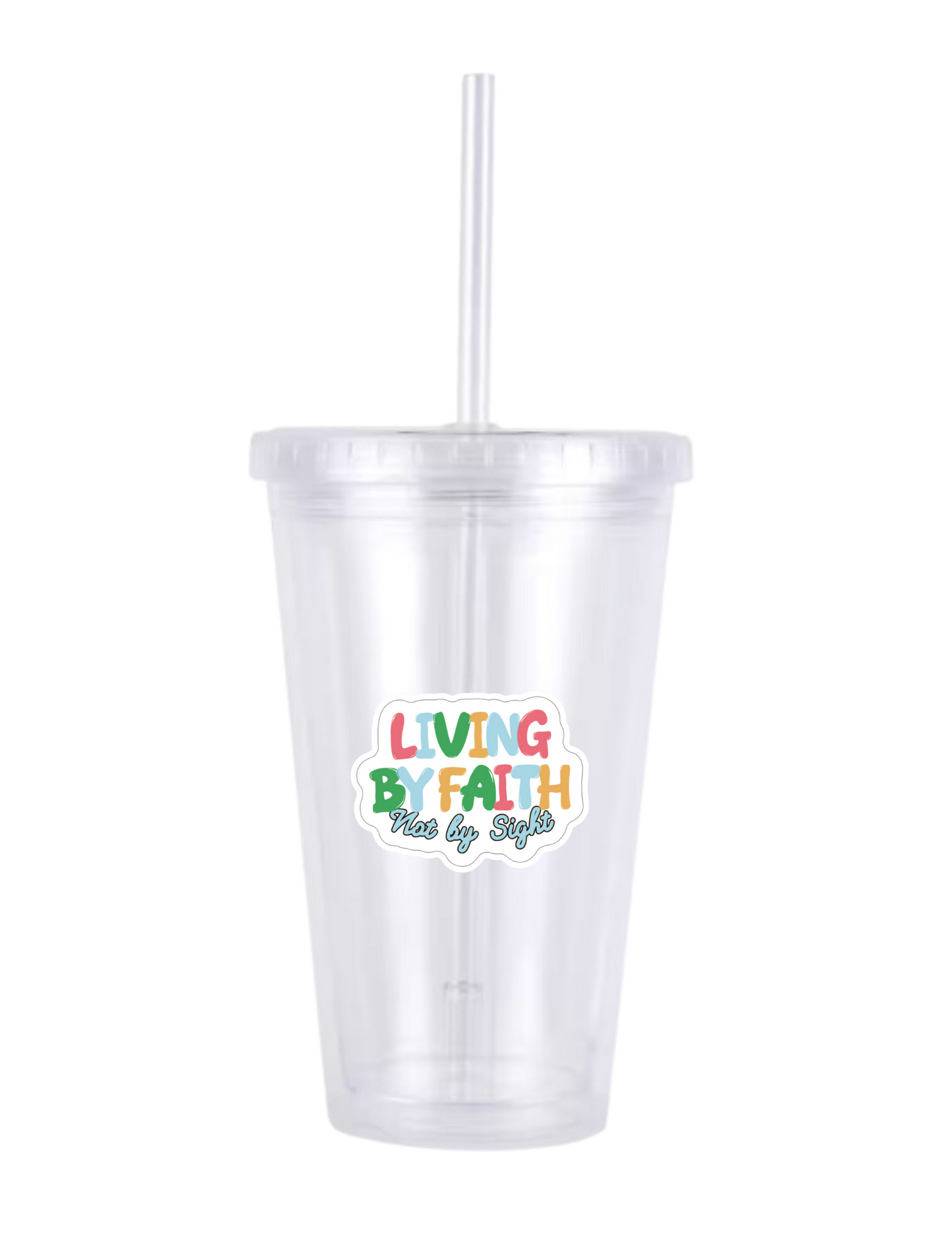 Clear Tumbler with Straw - "Living By Faith Not By Sight"